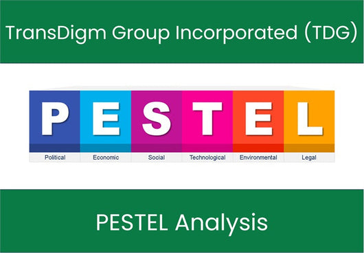 PESTEL Analysis of TransDigm Group Incorporated (TDG).