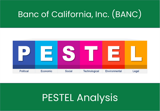 PESTEL Analysis of Banc of California, Inc. (BANC)