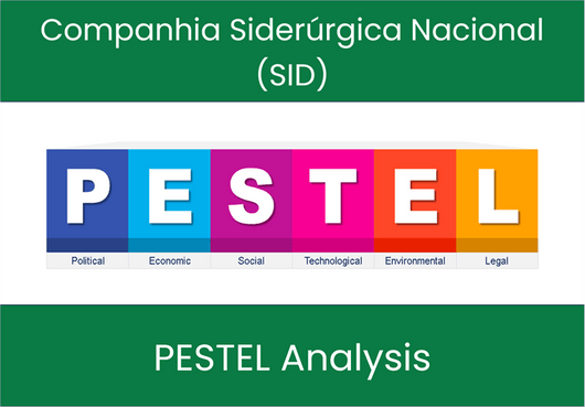 PESTEL Analysis of Companhia Siderúrgica Nacional (SID)