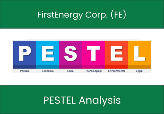 PESTEL Analysis of FirstEnergy Corp. (FE).