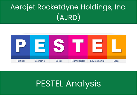 PESTEL Analysis of Aerojet Rocketdyne Holdings, Inc. (AJRD)