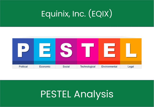 PESTEL Analysis of Equinix, Inc. (EQIX).
