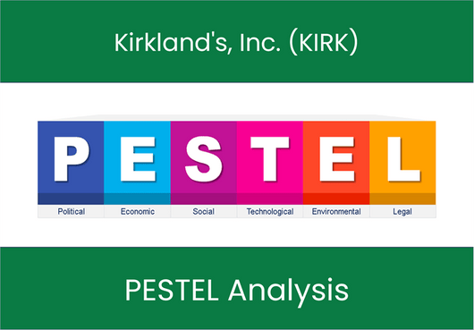 PESTEL Analysis of Kirkland's, Inc. (KIRK)
