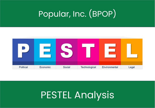 PESTEL Analysis of Popular, Inc. (BPOP).