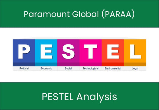 PESTEL Analysis of Paramount Global (PARAA).