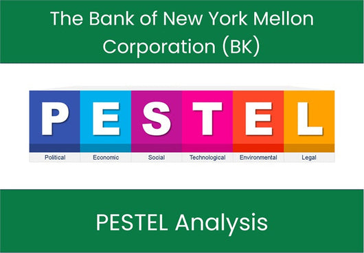 PESTEL Analysis of The Bank of New York Mellon Corporation (BK).