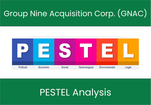 PESTEL Analysis of Group Nine Acquisition Corp. (GNAC)