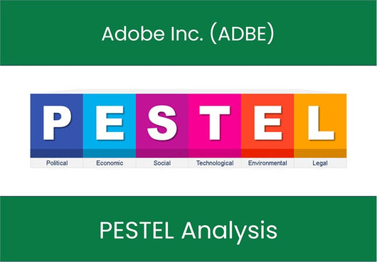 PESTEL Analysis of Adobe Inc. (ADBE).