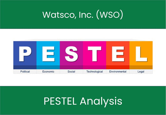 PESTEL Analysis of Watsco, Inc. (WSO).