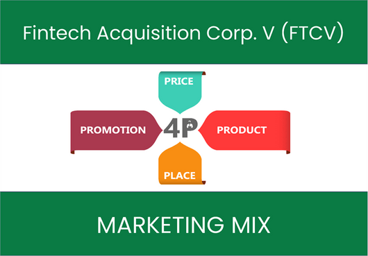 Marketing Mix Analysis of Fintech Acquisition Corp. V (FTCV)