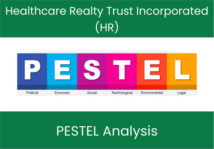 PESTEL Analysis of Healthcare Realty Trust Incorporated (HR).