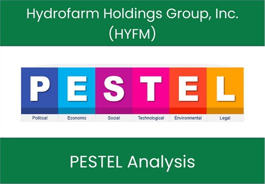 PESTEL Analysis of Hydrofarm Holdings Group, Inc. (HYFM)