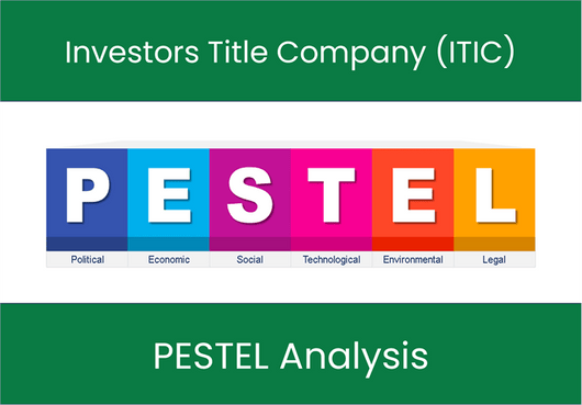 PESTEL Analysis of Investors Title Company (ITIC)