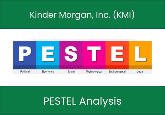 PESTEL Analysis of Kinder Morgan, Inc. (KMI).