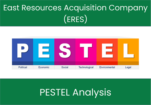 PESTEL Analysis of East Resources Acquisition Company (ERES)
