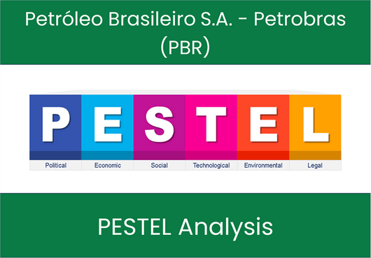 PESTEL Analysis of Petróleo Brasileiro S.A. - Petrobras (PBR)
