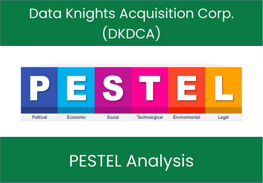 PESTEL Analysis of Data Knights Acquisition Corp. (DKDCA)