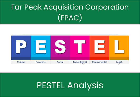 PESTEL Analysis of Far Peak Acquisition Corporation (FPAC)