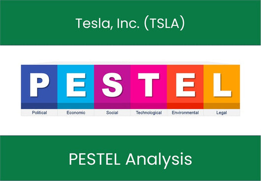 PESTEL Analysis of Tesla, Inc. (TSLA).