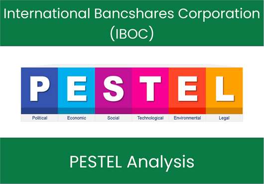 PESTEL Analysis of International Bancshares Corporation (IBOC)
