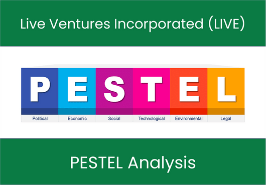 PESTEL Analysis of Live Ventures Incorporated (LIVE)