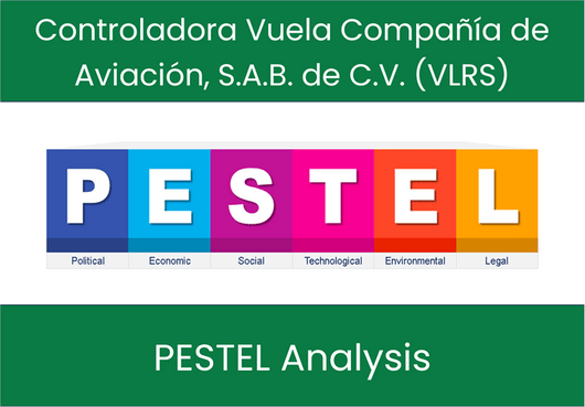 PESTEL Analysis of Controladora Vuela Compañía de Aviación, S.A.B. de C.V. (VLRS)