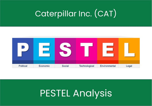 PESTEL Analysis of Caterpillar Inc. (CAT).