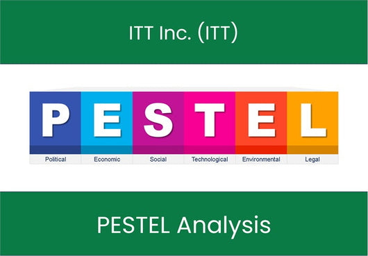 PESTEL Analysis of ITT Inc. (ITT).