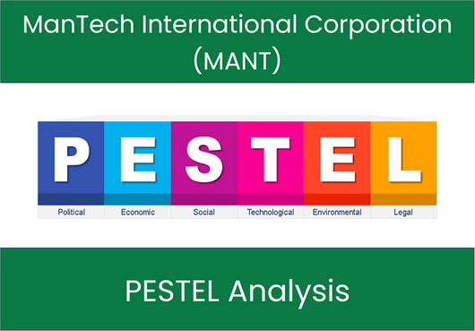 PESTEL Analysis of ManTech International Corporation (MANT)
