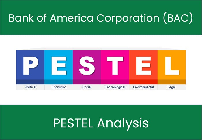 PESTEL Analysis of Bank of America Corporation (BAC).