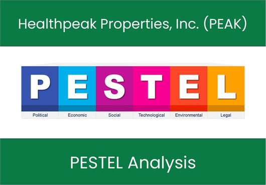 PESTEL Analysis of Healthpeak Properties, Inc. (PEAK).