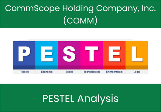 PESTEL Analysis of CommScope Holding Company, Inc. (COMM)