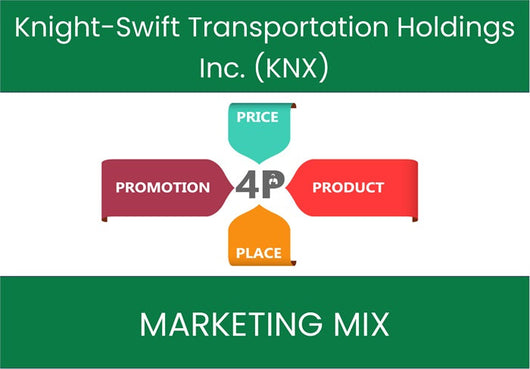Marketing Mix Analysis of Knight-Swift Transportation Holdings Inc. (KNX).