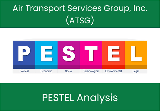 PESTEL Analysis of Air Transport Services Group, Inc. (ATSG)