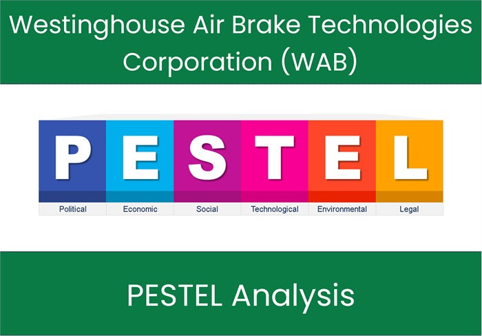 PESTEL Analysis of Westinghouse Air Brake Technologies Corporation (WAB).