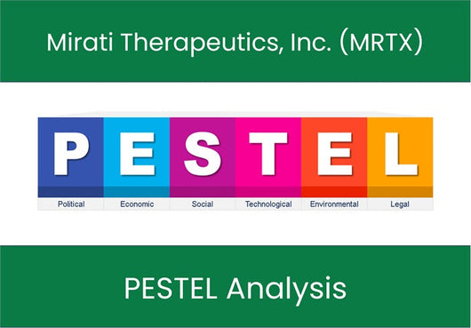 PESTEL Analysis of Mirati Therapeutics, Inc. (MRTX).