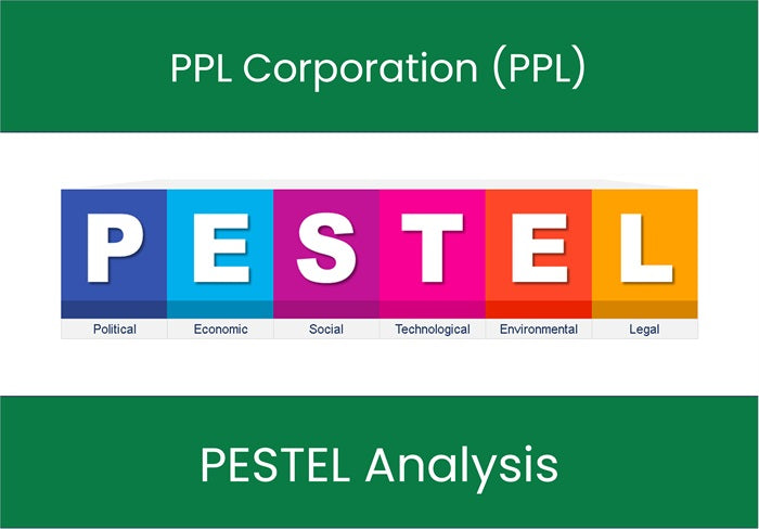 PESTEL Analysis of PPL Corporation (PPL).