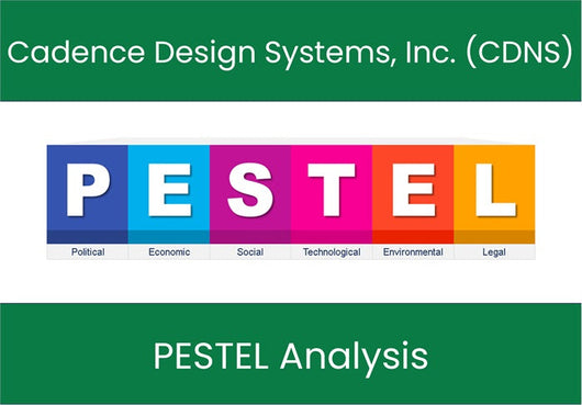 PESTEL Analysis of Cadence Design Systems, Inc. (CDNS).