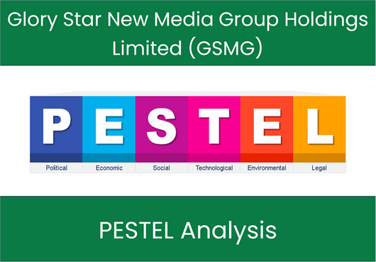PESTEL Analysis of Glory Star New Media Group Holdings Limited (GSMG)
