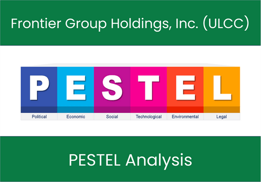 PESTEL Analysis of Frontier Group Holdings, Inc. (ULCC)