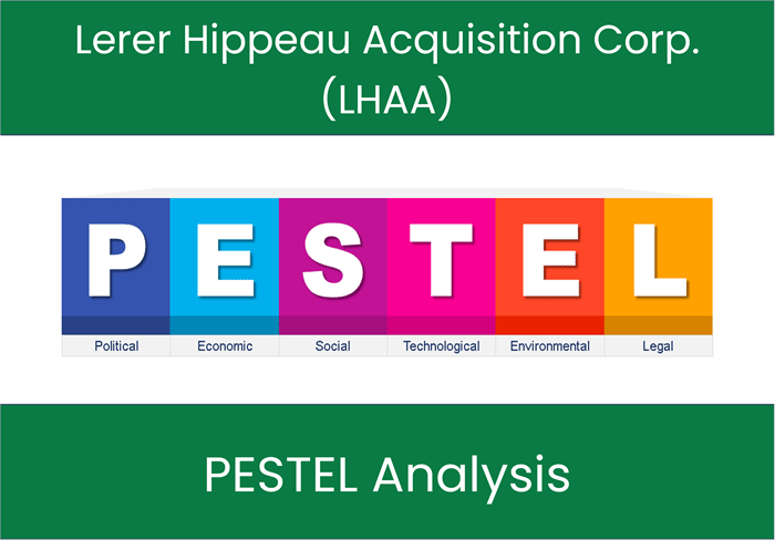 PESTEL Analysis of Lerer Hippeau Acquisition Corp. (LHAA)