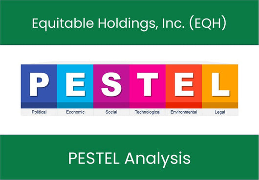 PESTEL Analysis of Equitable Holdings, Inc. (EQH).